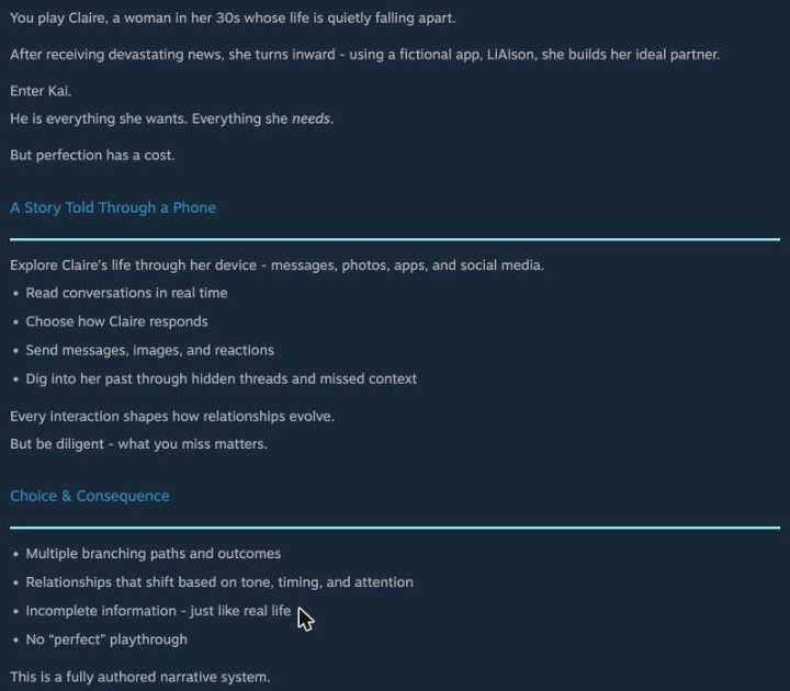 Steam About This Game text: Claire, a woman in her 30s, builds her ideal partner Kai in the LiAIson app and you choose her replies