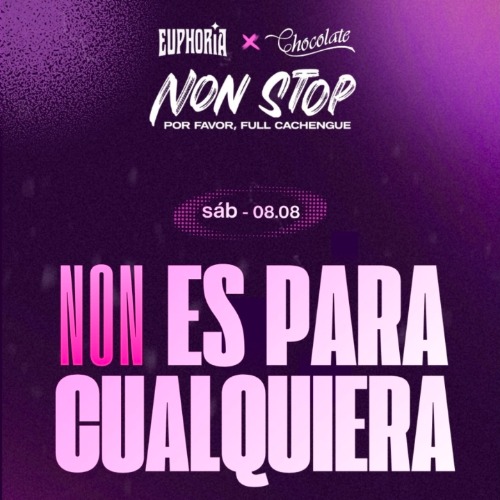 CHOCOLATE + EUPHORIA PRESENTAN: "NON STOP" - NON ES PARA CUALQUIERA