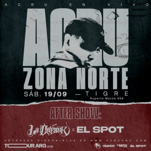 ACRU en ZONA NORTE (Tigre) + AFTER SHOW: El Spot x La Cypher