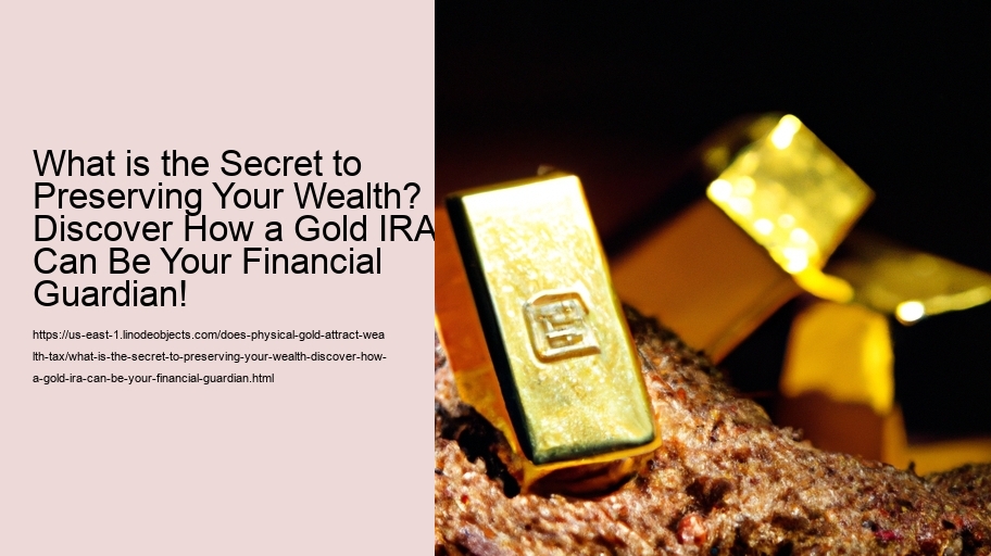 What is the Secret to Preserving Your Wealth? Discover How a Gold IRA Can Be Your Financial Guardian!