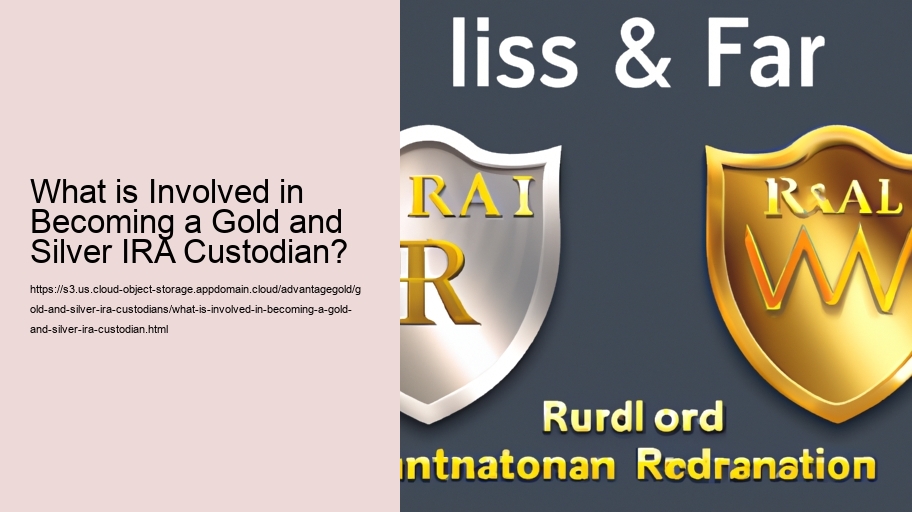 What is Involved in Becoming a Gold and Silver IRA Custodian?