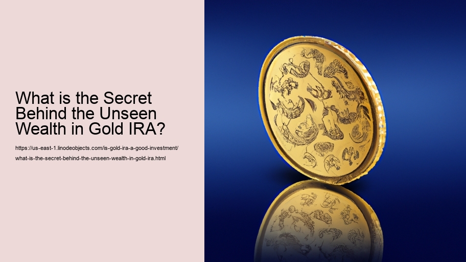 What is the Secret Behind the Unseen Wealth in Gold IRA?