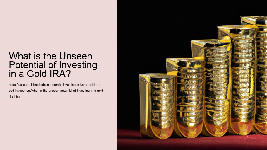 What is the Unseen Potential of Investing in a Gold IRA?
