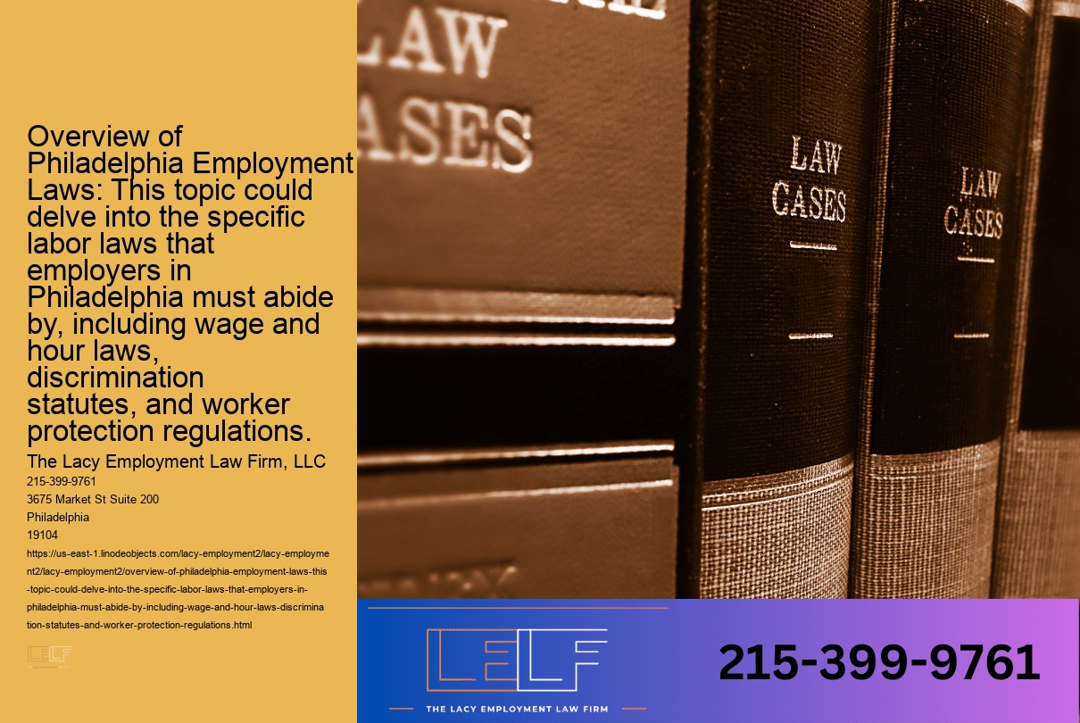 Overview of Philadelphia Employment Laws: This topic could delve into the specific labor laws that employers in Philadelphia must abide by, including wage and hour laws, discrimination statutes, and worker protection regulations.