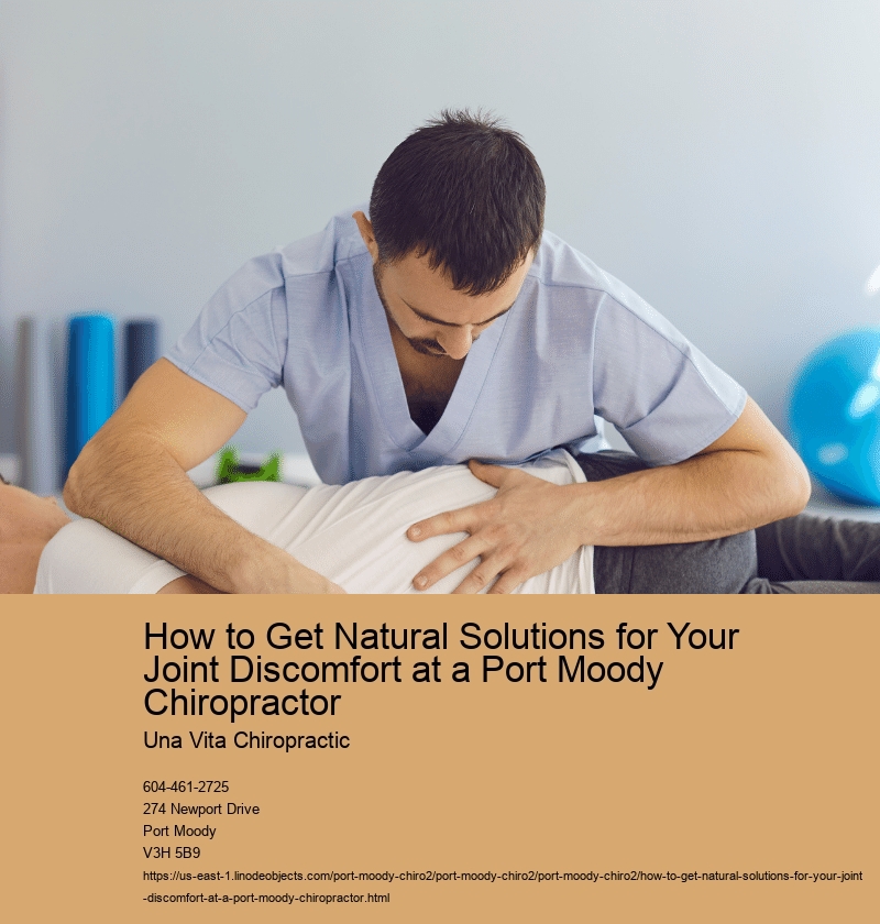 How to Get Natural Solutions for Your Joint Discomfort at a Port Moody Chiropractor 
